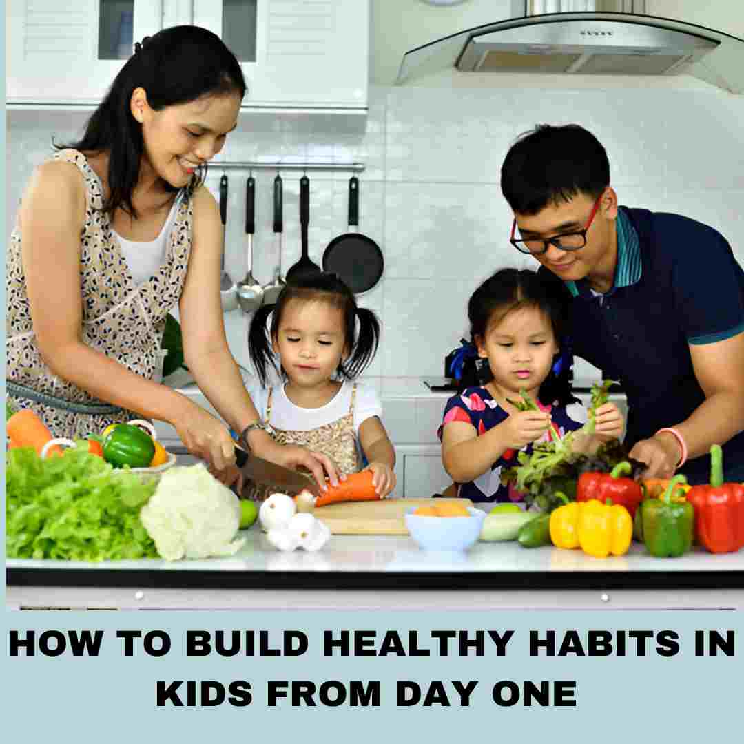 How to Build Healthy Habits in Kids From Day One 